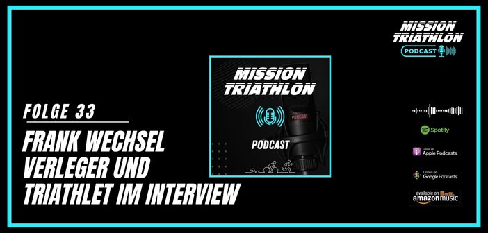 Mission Triathlon Podcast Folge 33 mit Frank Wechsel